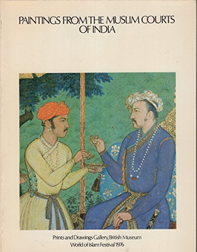 Paintings from the Muslim courts of India: [catalogue of] an exhibition held in the Prints and Drawings Gallery, British Museum, 13 April to 11 July 1976 (9780905035109) by Pinder-Wilson, Ralph H