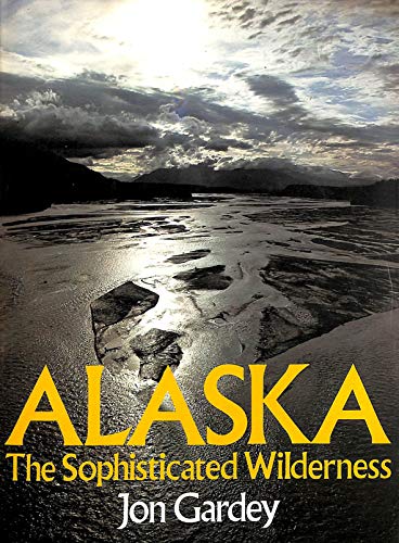 Stock image for Alaska: The Sophisticated Wilderness for sale by AwesomeBooks