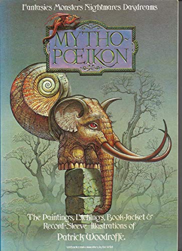 9780905071084: "Mythopoeikon": Fantasies, monsters, nightmares, daydreams : the paintings, book-jacket illustrations, and record-sleeve designs of Patrick Woodroffe