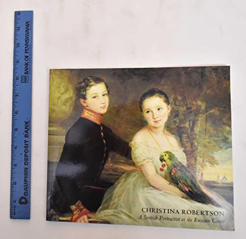 Beispielbild fr Christina Robertson: A Scottish portraitist at the Russian Court zum Verkauf von WorldofBooks