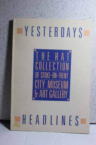 Beispielbild fr Yesterday's Headlines The Hat Collection of Stoke-On-Trent City Museum & Art Gallery zum Verkauf von Hammonds Antiques & Books