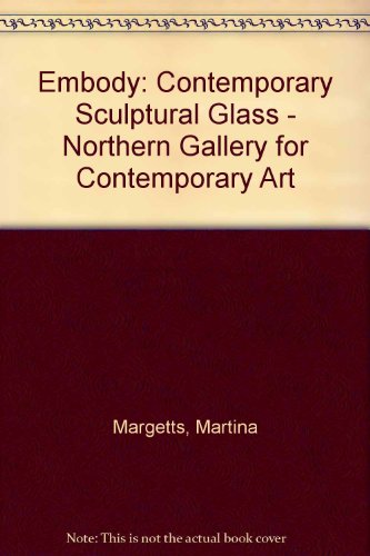 Embody: Contemporary Sculptural Glass (9780905108377) by Margetts, Martina