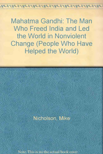 Imagen de archivo de Mahatma Gandhi: The Man Who Freed India and Led the World in Nonviolent Change (People Who Have Helped the World S.) a la venta por Reuseabook