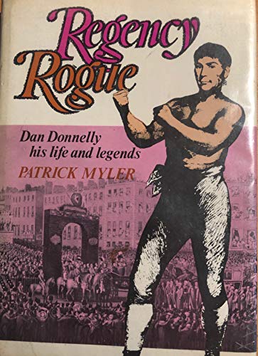 REGENCY ROGUE : DAN DONNELLY, HIS LIFE AND LEGENDS