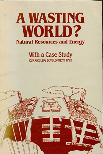 Beispielbild fr Wasting World: Natural Resources and Energy zum Verkauf von Kennys Bookstore