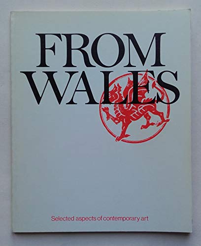 Beispielbild fr From Wales: Selected Aspects of Contemporary Art zum Verkauf von Cambridge Rare Books