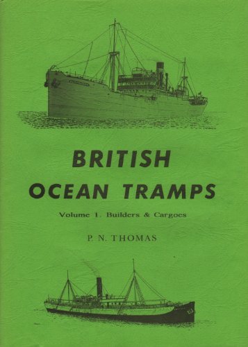Stock image for British Ocean Tramps: Builders and Cargoes v. 1 (Merchant steam series) for sale by Invicta Books  P.B.F.A.