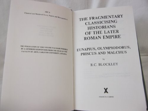 9780905205076: The Fragmentary Classicising Historians of the Later Roman Empire: Eunapius, Olympiodorus, Priscus and Malchus: v. 1 (Arca, 6)