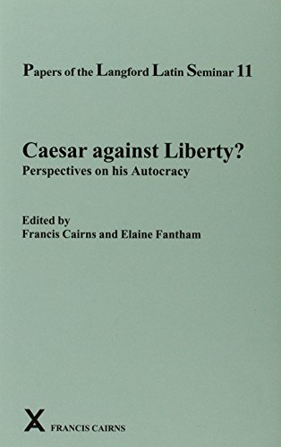 Beispielbild fr Caesar Against Liberty? Perspectives on His Autocracy Papers of the Langford Latin Seminar 11 (ARCA, Classical and Medieval Texts, Papers and Monographs) zum Verkauf von Books From California