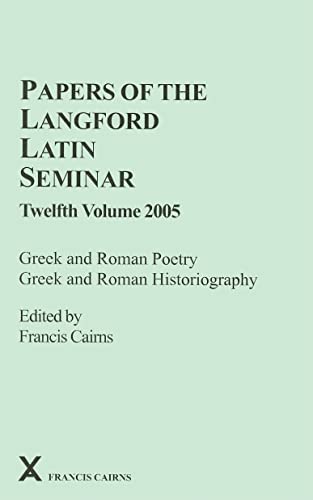 Beispielbild fr Papers of the Langford Latin Seminar, Twelfth Volume 2005: Greek and Roman Poetry, Greek and Roman Historiography (ARCA, Classical and Medieval Texts, Papers and Monographs 44) zum Verkauf von Powell's Bookstores Chicago, ABAA