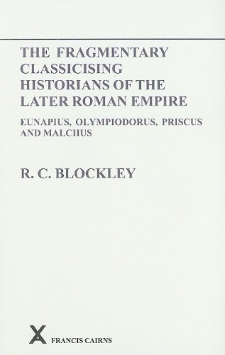 9780905205519: Fragmentary Classicising Historians of the Later Roman Empire, Volume 1: Eunapius, Olympiodorus, Priscus and Malchus: 6 (ARCA, Classical and Medieval Texts, Papers and Monographs)