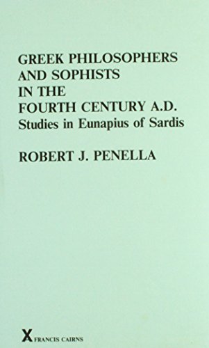 Greek Philosophers and Sophists in the Fourth Century A.D.: Studies in Eunapius of Sardis - PENELLA, Robert J.