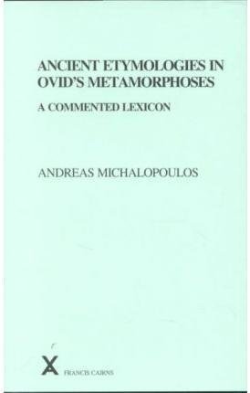 Beispielbild fr Ancient Etymologies in Ovid's Metamorphoses: A Commented Lexicon (Arca, 40) zum Verkauf von Books From California