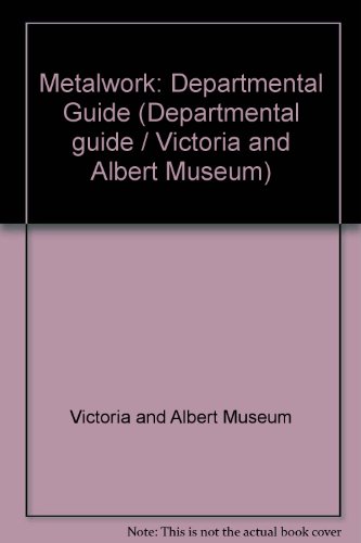 Metalwork: Departmental Guide (9780905209128) by Victoria And Albert Museum