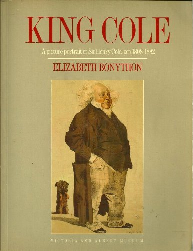 Stock image for King Cole: A Picture Portrait of Sir Henry Cole, KCB 1808-1882 for sale by UHR Books