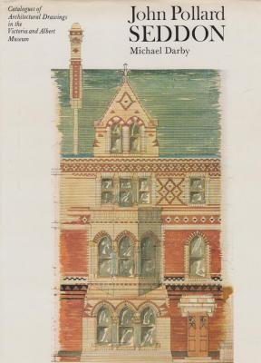 John Pollard Seddon (Catalogues of Architectural Drawings in the Victoria and Albert Museum) (9780905209418) by Darby, Michael