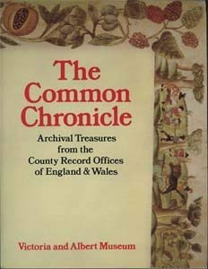 Imagen de archivo de The Common Chronicle: An Exhibition of Archive Treasures from the County Record Offices of England and Wales, 15 June-11 September, 1983 a la venta por Browse Awhile Books