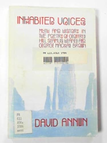 Beispielbild fr Inhabited Voices : Myth and History in the Poetry of Seamus Heaney, George Mackay Brown and Geoffrey Hill zum Verkauf von Better World Books: West