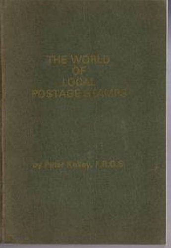 World of Local Postage Stamps (Philatelic Studies) (9780905222110) by Peter Kelley