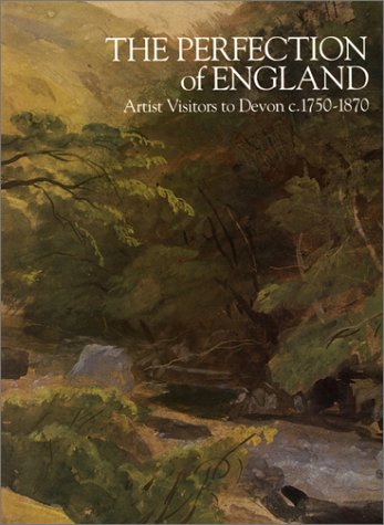 Stock image for The Perfection of England: Artist Visitors to Devon 1750"1870 for sale by WorldofBooks