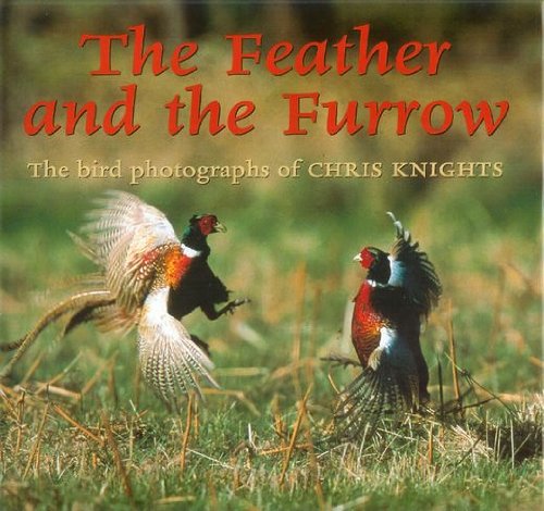 Imagen de archivo de The Feather and the Furrow: The Bird Photographs of Chris Knights a la venta por WorldofBooks