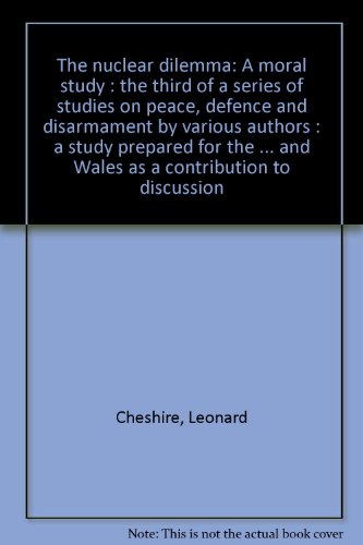 9780905241111: The nuclear dilemma: A moral study : the third of a series of studies on peace, defence and disarmament by various authors : a study prepared for the ... and Wales as a contribution to discussion