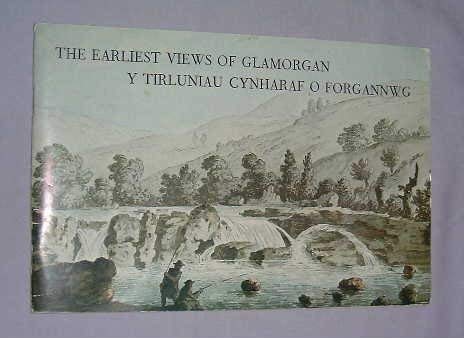 THE EARLIEST VIEWS OF GLAMORGAN / Y TIRLUNIAU CYNHARAF O FORGANNWG: A Picture Book.