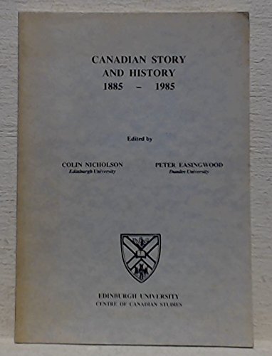 Stock image for Canadian story and history, 1885-1985: Papers presented at the Tenth Annual Conference of the British Association for Canadian Studies for sale by Edmonton Book Store