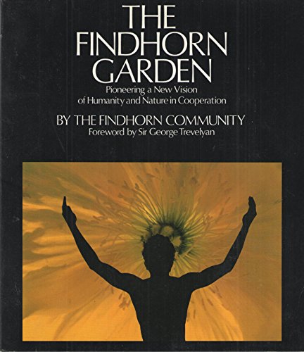 Stock image for The Findhorn Garden: Pioneering a New Vision of Humanity and Nature in Cooperation for sale by WorldofBooks