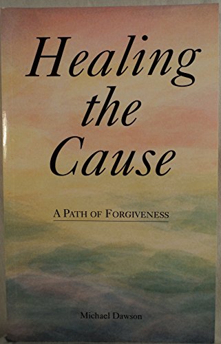 Beispielbild fr Healing the Cause: Path of Forgiveness: A Path of Forgiveness zum Verkauf von WorldofBooks