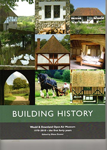 Stock image for Building History: Weald & Downland Open Air Museum 1970-2010 the First 40 Years for sale by MusicMagpie