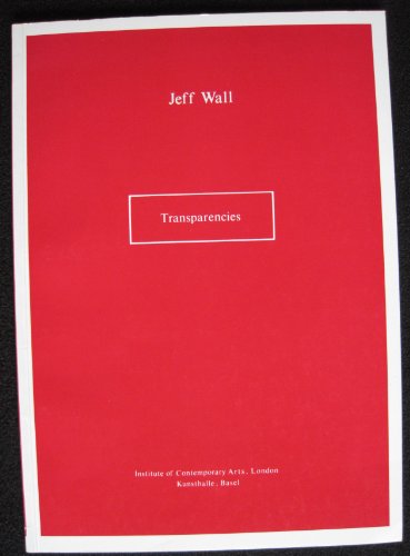 Stock image for Jeff Wall : Transparencies. ICA London 9 May - 24 June 1984 Kunsthalle, Basel 30 September - 4 November 1984 for sale by The Bookseller
