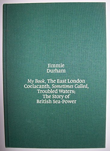 Beispielbild fr Jimmie Durham : My Book, the East London Coelacanth, Sometimes Called, Troubled Waters; the Story of British Sea-Power, Begins with a Chapter Titled; zum Verkauf von The land of Nod - art & books