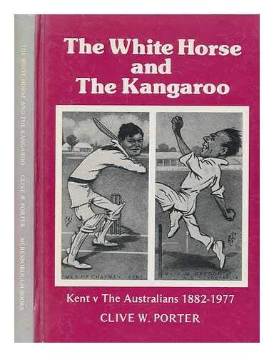 Stock image for White Horse and the Kangaroo: Kent v The Australians 1882-1977 for sale by Philip Emery