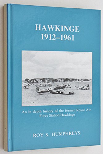 Hawkinge 1912-1962: An in depth history of the former Royal Air Force Station Hawkinge