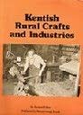 Stock image for KENTISH RURAL CRAFTS AND INDUSTRIES for sale by Archer's Used and Rare Books, Inc.
