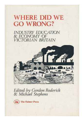 Imagen de archivo de Where Did We Go Wrong? Industry, Education and Economy of Victorian Britain a la venta por Leigh Gallery Books