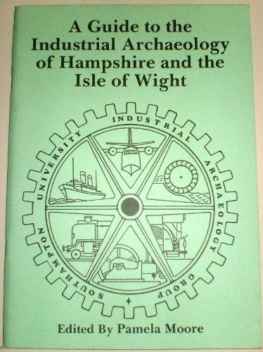 Stock image for A Guide to the Industrial Archaeology of Hampshire and the Isle of Wight for sale by Jay W. Nelson, Bookseller, IOBA