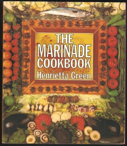 The marinade cookbook (9780905310145) by GREEN, Henrietta