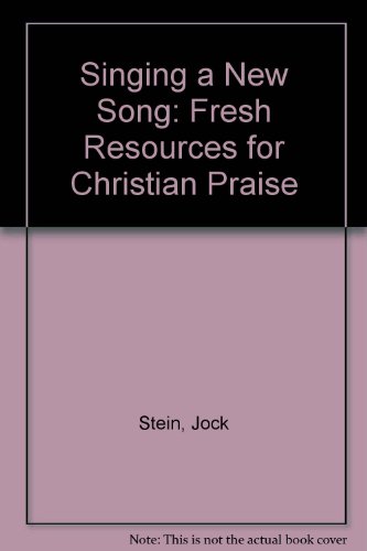 Singing a New Song: Fresh Resources for Christian Praise (9780905312828) by Jock Stein