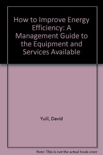 Beispielbild fr How to Improve Energy Efficiency: A Management Guide to the Equipment and Services Available zum Verkauf von AwesomeBooks