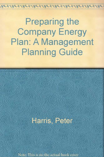 Preparing the Company Energy Plan: A Management Planning Guide (9780905332468) by Peter Harris