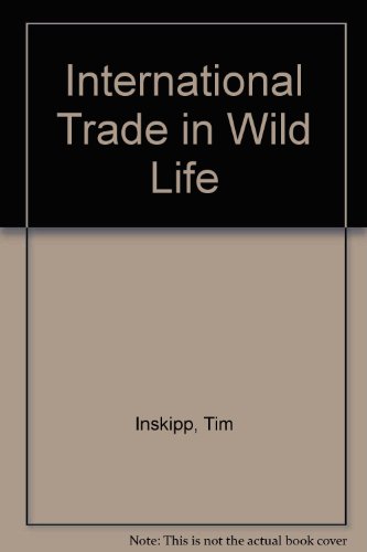 International Trade in Wild Life (9780905347110) by T.P. Inskipp