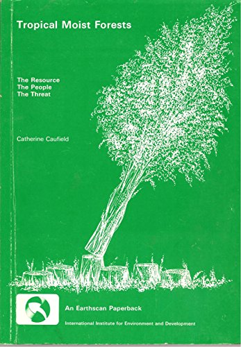 Imagen de archivo de Tropical Moist Forests: The Resource, the People, the Threat a la venta por Anybook.com