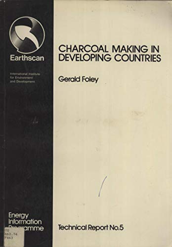 Charcoal Making in Developing Countries (Energy Information Programme, Technical Report No 5) (9780905347608) by Foley, Gerald