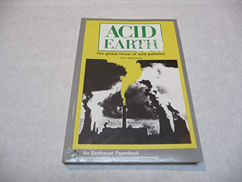 Acid earth: The global threat of acid pollution (An Earthscan paperback) (9780905347615) by McCormick, John