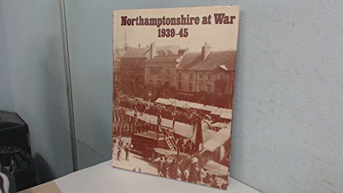 Northamptonshire at War, 1939-45: A Selection of Photographs