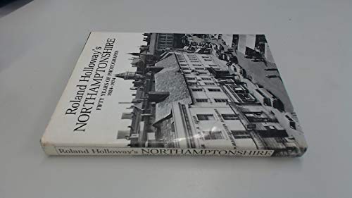 Roland Holloway's Northamptonshire: Fifty Years of Photographs 1924-1974