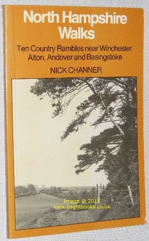 North Hampshire Walks: Ten Country Rambles Near Winchester, Alton, Andover and Basingstoke (9780905392097) by Channer, Nick