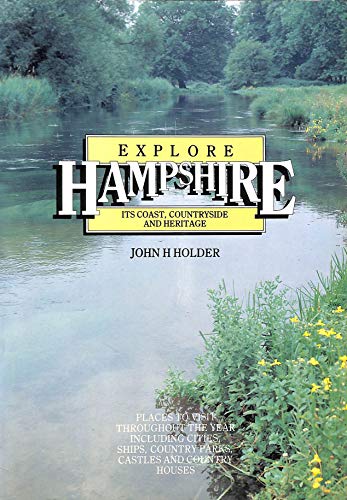 Beispielbild fr Explore Hampshire: Its coast, countryside and heritage : places to visit throughout the year including cities, ships, country parks, castles and country houses zum Verkauf von WorldofBooks